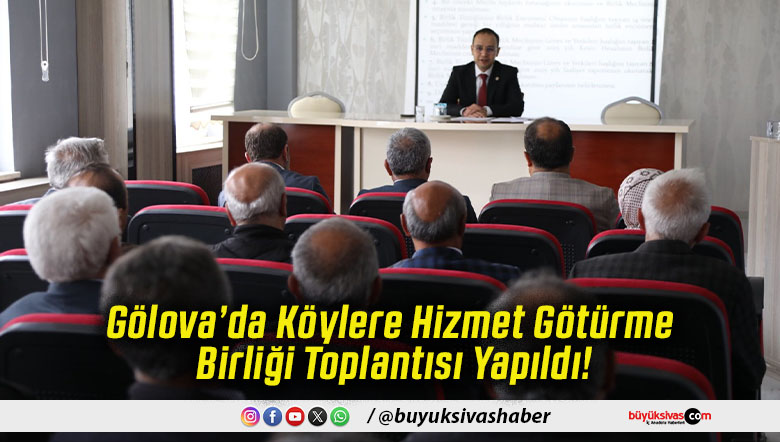 Gölova’da Köylere Hizmet Götürme Birliği Toplantısı Yapıldı!