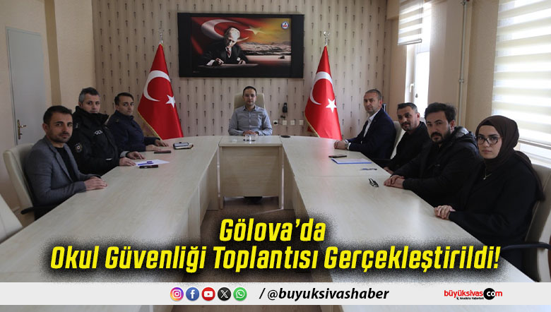 Gölova’da Okul Güvenliği Toplantısı Gerçekleştirildi!