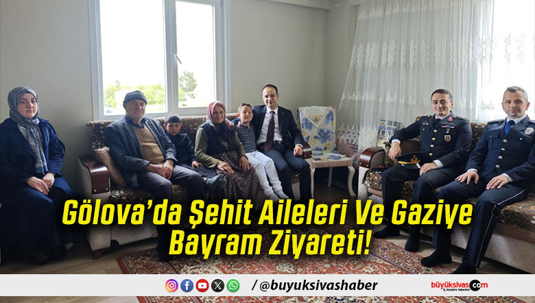 Gölova’da Şehit Aileleri Ve Gaziye Bayram Ziyareti!