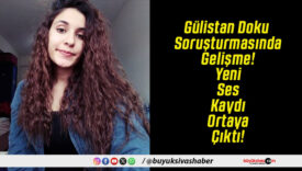 Gülistan Doku Soruşturmasında Gelişme! Yeni Ses Kaydı Ortaya Çıktı!