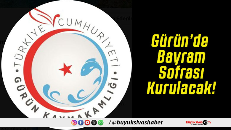 Gürün’de Bayram Sofrası Kurulacak!