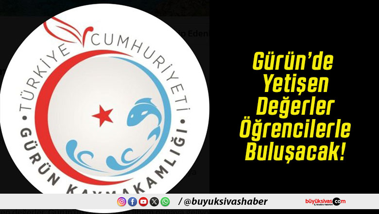 Gürün’de Yetişen Değerler Öğrencilerle Buluşacak!