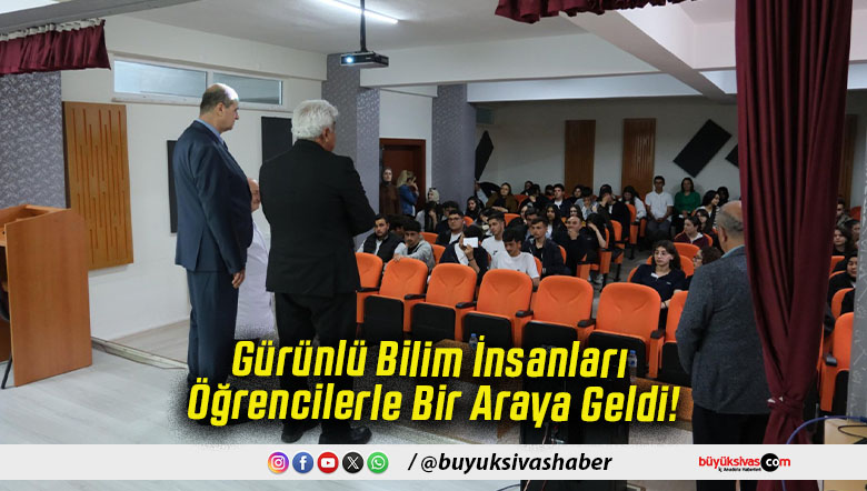Gürünlü Bilim İnsanları Öğrencilerle Bir Araya Geldi!