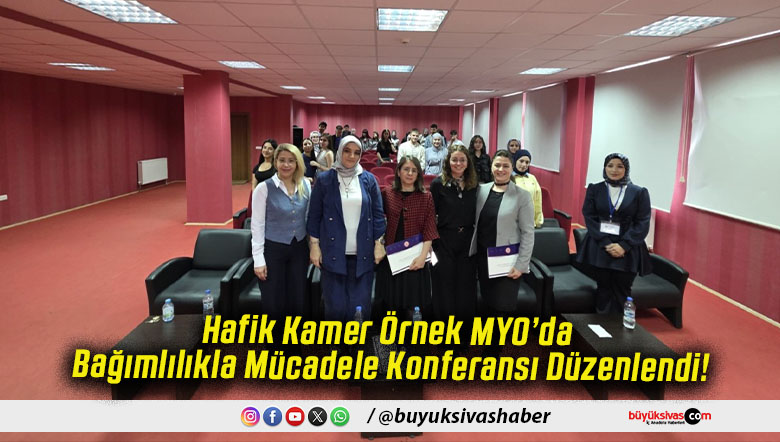 Hafik Kamer Örnek MYO’da Bağımlılıkla Mücadele Konferansı Düzenlendi!