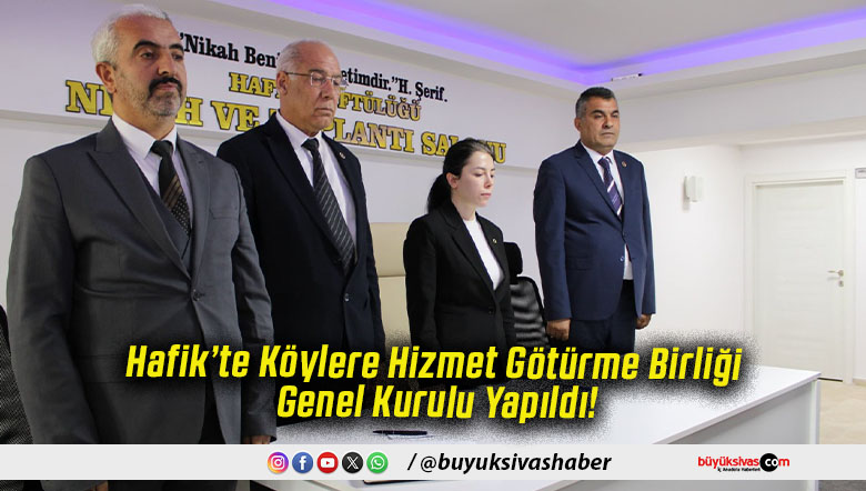 Hafik’te Köylere Hizmet Götürme Birliği Genel Kurulu Yapıldı!