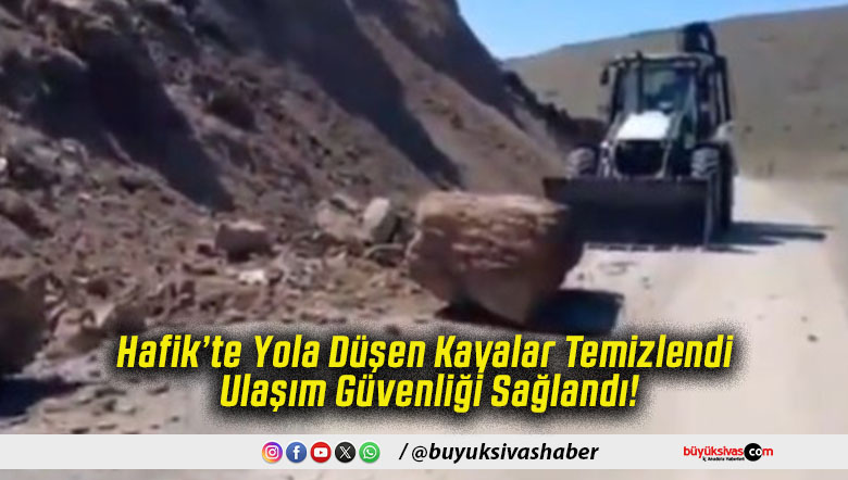 Hafik’te Yola Düşen Kayalar Temizlendi Ulaşım Güvenliği Sağlandı!