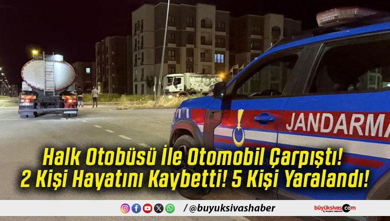 Halk Otobüsü İle Otomobil Çarpıştı! 2 Kişi Hayatını Kaybetti! 5 Kişi Yaralandı!
