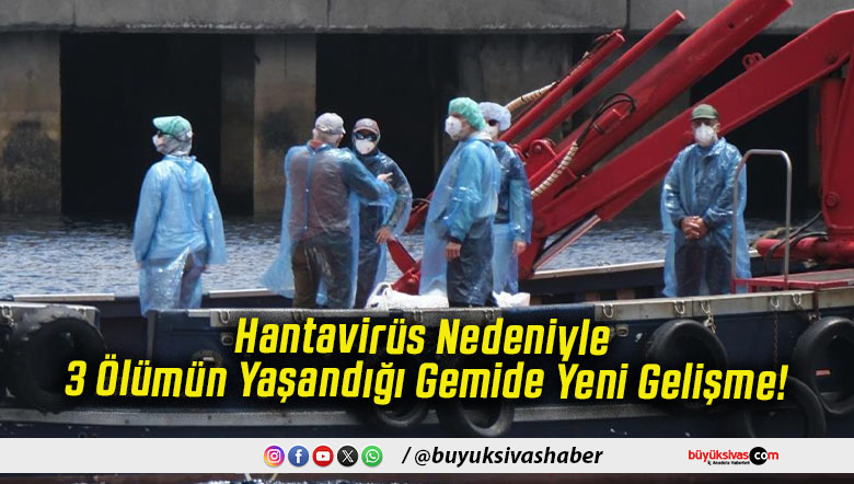 Hantavirüs Nedeniyle 3 Ölümün Yaşandığı Gemide Yeni Gelişme!