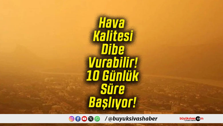 Hava Kalitesi Dibe Vurabilir! 10 Günlük Süre Başlıyor!