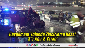 Havalimanı Yolunda Zincirleme Kaza! 3’ü Ağır 8 Yaralı!