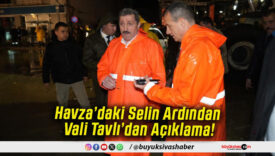 Havza’daki Selin Ardından Vali Tavlı’dan Açıklama!