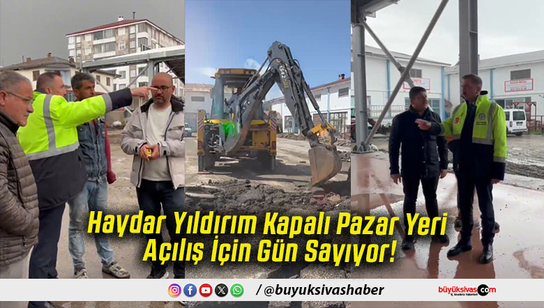 Haydar Yıldırım Kapalı Pazar Yeri Açılış İçin Gün Sayıyor!