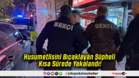 Husumetlisini Bıçaklayan Şüpheli Kısa Sürede Yakalandı!