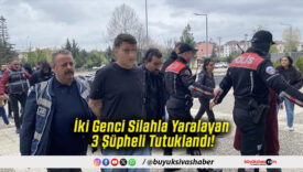 İki Genci Silahla Yaralayan 3 Şüpheli Tutuklandı!