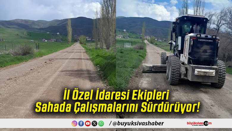 İl Özel İdaresi Ekipleri Sahada Çalışmalarını Sürdürüyor!