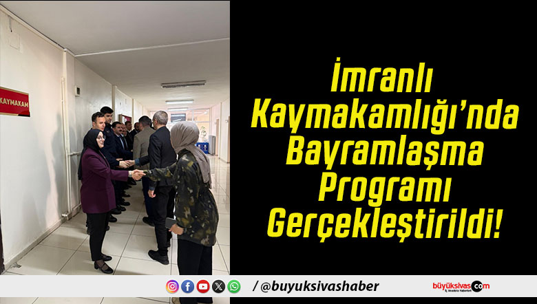 İmranlı Kaymakamlığı’nda Bayramlaşma Programı Gerçekleştirildi!