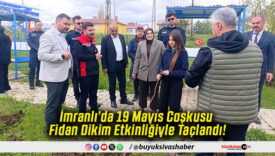 İmranlı’da 19 Mayıs Coşkusu Fidan Dikim Etkinliğiyle Taçlandı!