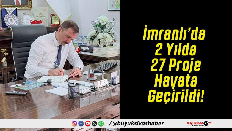 İmranlı’da 2 Yılda 27 Proje Hayata Geçirildi!