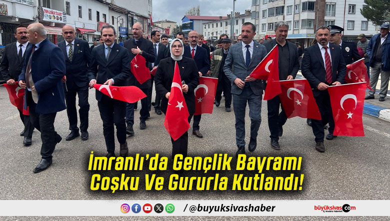 İmranlı’da Gençlik Bayramı Coşku Ve Gururla Kutlandı!