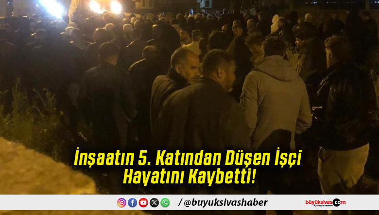 İnşaatın 5. Katından Düşen İşçi Hayatını Kaybetti!