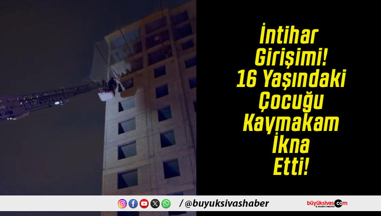 İntihar Girişimi! 16 Yaşındaki Çocuğu Kaymakam İkna Etti!