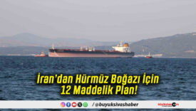 İran’dan Hürmüz Boğazı İçin 12 Maddelik Plan!