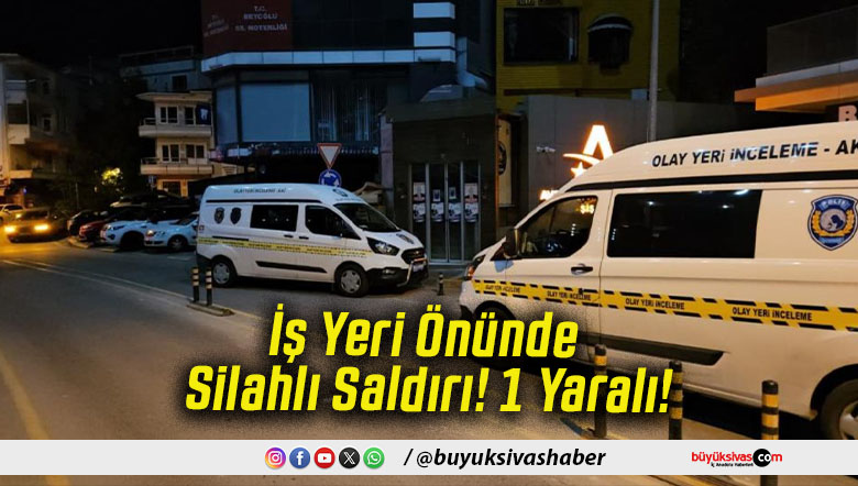 İş Yeri Önünde Silahlı Saldırı! 1 Yaralı!