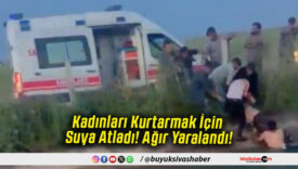 Kadınları Kurtarmak İçin Suya Atladı! Ağır Yaralandı!