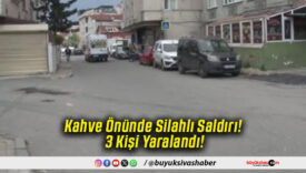 Kahve Önünde Silahlı Saldırı! 3 Kişi Yaralandı!