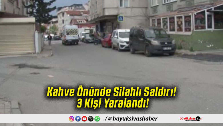 Kahve Önünde Silahlı Saldırı! 3 Kişi Yaralandı!