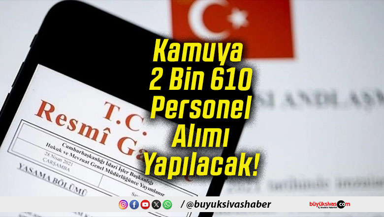 Kamuya 2 Bin 610 Personel Alımı Yapılacak!
