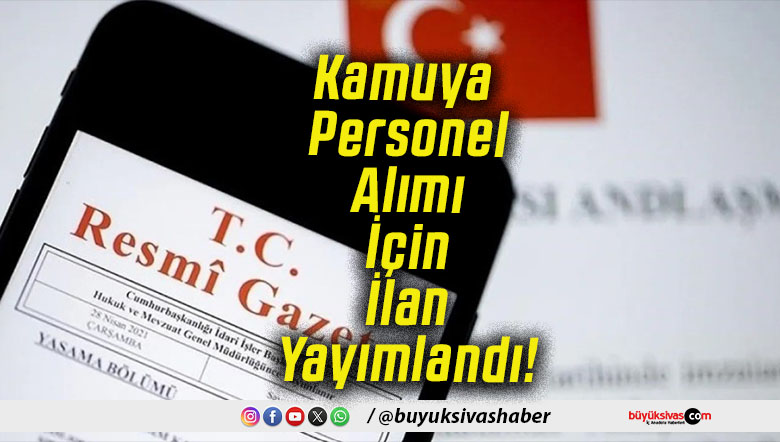 Kamuya Personel Alımı İçin İlan Yayımlandı!