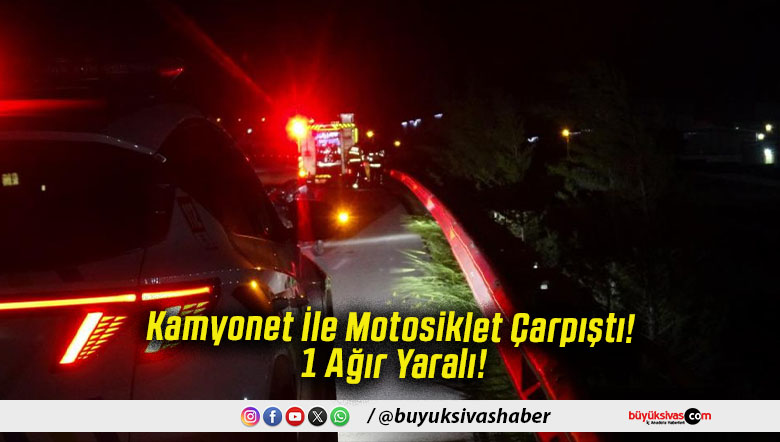 Kamyonet İle Motosiklet Çarpıştı! 1 Ağır Yaralı!