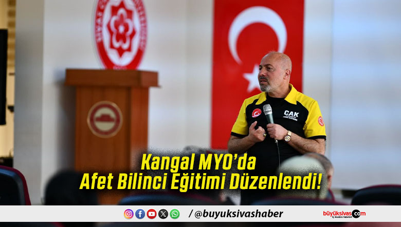 Kangal MYO’da Afet Bilinci Eğitimi Düzenlendi!