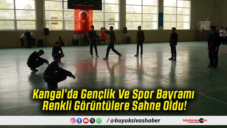 Kangal’da Gençlik Ve Spor Bayramı Renkli Görüntülere Sahne Oldu!