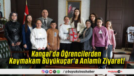 Kangal’da Öğrencilerden Kaymakam Büyükuçar’a Anlamlı Ziyaret!