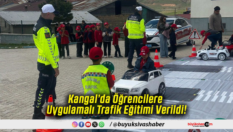Kangal’da Öğrencilere Uygulamalı Trafik Eğitimi Verildi!