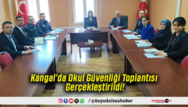 Kangal’da Okul Güvenliği Toplantısı Gerçekleştirildi!