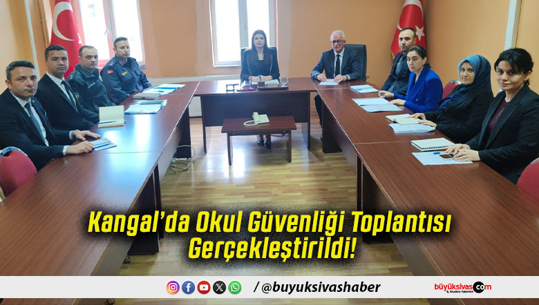 Kangal’da Okul Güvenliği Toplantısı Gerçekleştirildi!