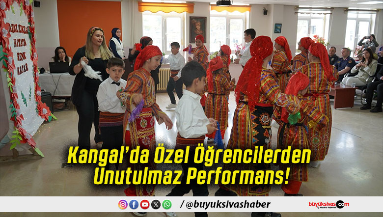 Kangal’da Özel Öğrencilerden Unutulmaz Performans!