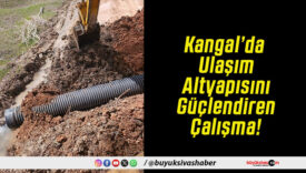 Kangal’da Ulaşım Altyapısını Güçlendiren Çalışma!