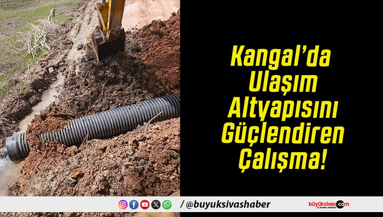 Kangal’da Ulaşım Altyapısını Güçlendiren Çalışma!