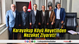 Karayakup Köyü Heyetinden Nezaket Ziyareti!