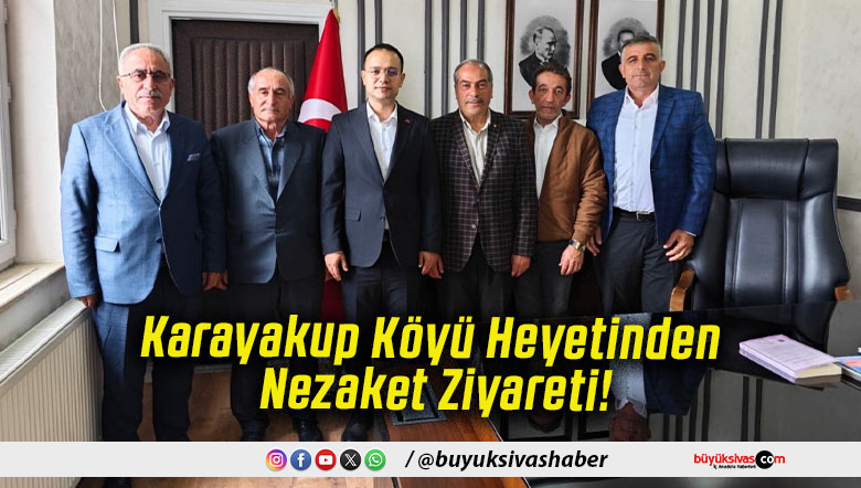 Karayakup Köyü Heyetinden Nezaket Ziyareti!