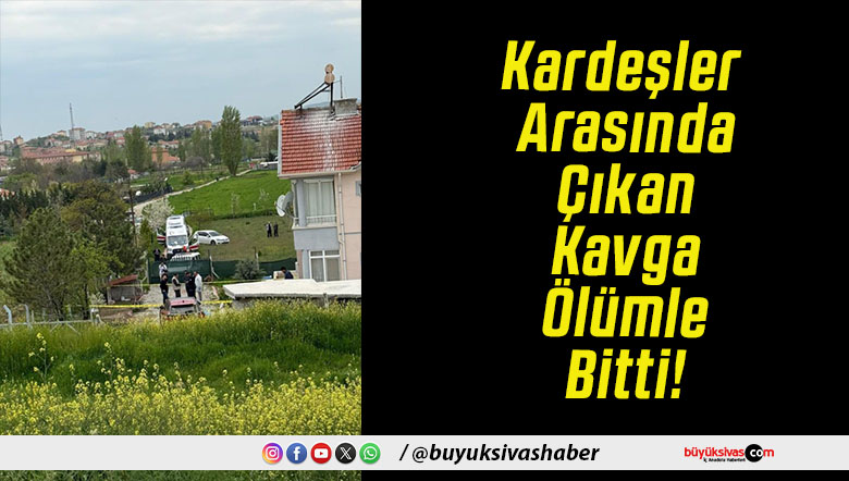 Kardeşler Arasında Çıkan Kavga Ölümle Bitti!