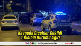 Kavgada Bıçaklar Çekildi 1 Kişinin Durumu Ağır!
