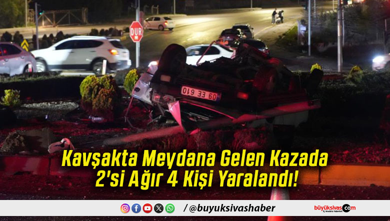 Kavşakta Meydana Gelen Kazada 2'si Ağır 4 Kişi Yaralandı!
