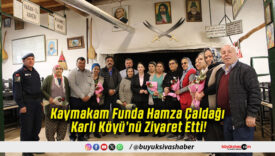 Kaymakam Funda Hamza Çaldağı Karlı Köyü’nü Ziyaret Etti!
