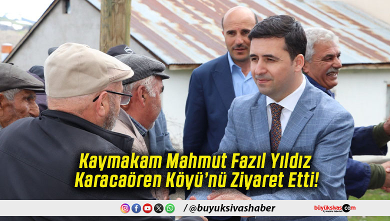 Kaymakam Mahmut Fazıl Yıldız Karacaören Köyü’nü Ziyaret Etti!
