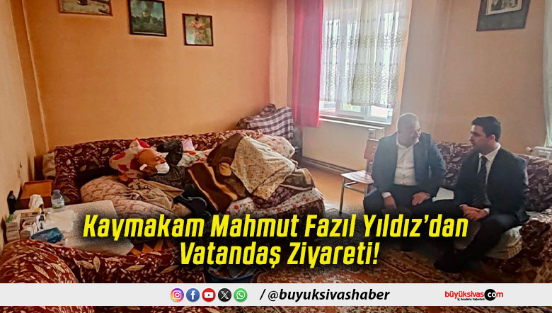 Kaymakam Mahmut Fazıl Yıldız’dan Vatandaş Ziyareti!